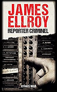 Reporter criminel - James Ellroy (2018)