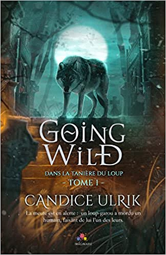 Candice Ulrik – Dans la Taniere Du Loup – Tome 1 : Going Wild (2018)
