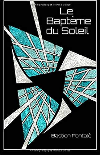 Bastien Pantalé - Le Baptême du Soleil