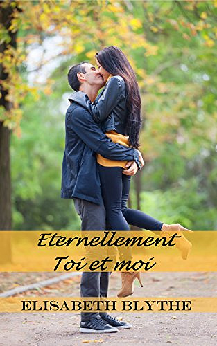 Elisabeth Blythe – Éternellement, toi et moi (2018)