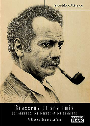 Brassens et ses amis, les femmes et les chansons - Jean-Max Méjean (2018)