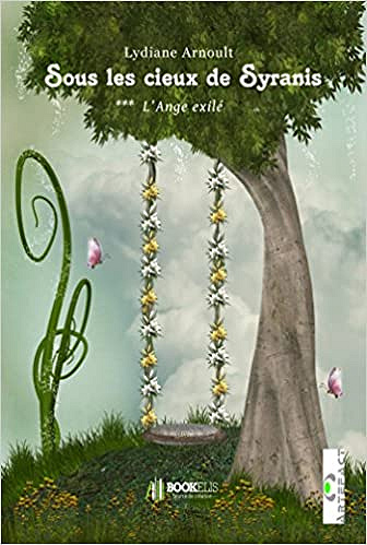 Lydiane Arnoult - Sous les cieux de Syranis Tome 3 : L’Ange exilé