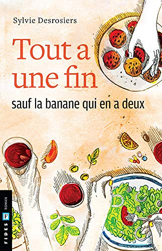 Tout a une fin sauf la banane qui en a deux - Sylvie Desrosiers (2018)