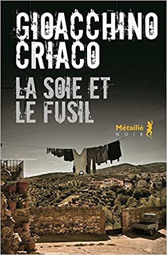 La soie et le fusil - Gioacchino Criaco (2018)