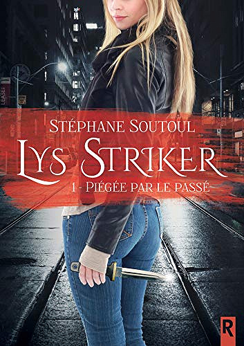 Piégée par le passé (Lys Striker, tome 1) - Stéphane Soutoul (2018)