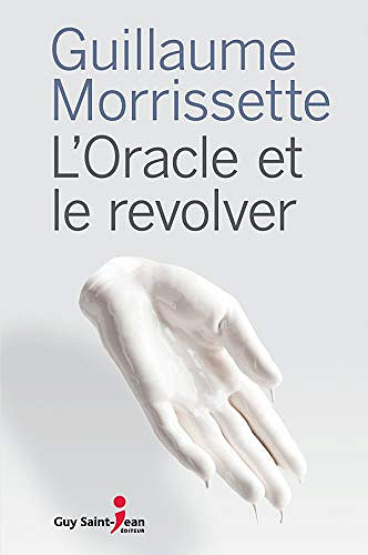 L’oracle et le revolver - Guillaume Morrissette (2018)