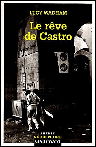 Lucy Wadham - Le rêve de Castro