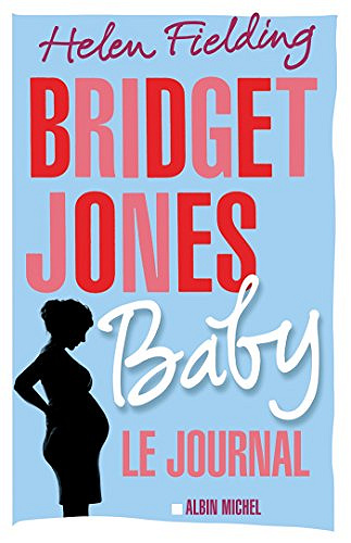 Bridget Jones Baby : Le journal - Helen Fielding