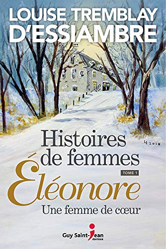 Éléonore, une femme de coeur (Histoires de femmes, tome 1) - Louise Tremblay d'Essiambre (2018)
