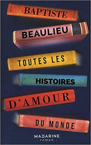 Toutes les histoires d’amour du monde - Baptiste Beaulieu (2018)