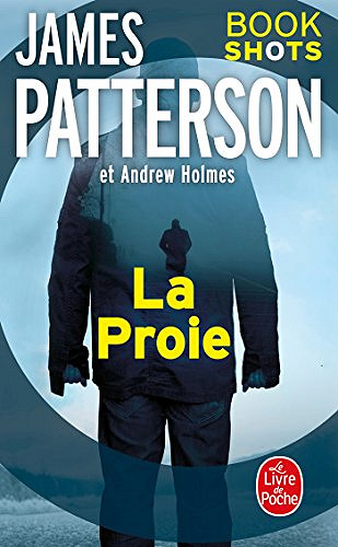 La Proie - James Patterson et Andrew Holmes (2018)