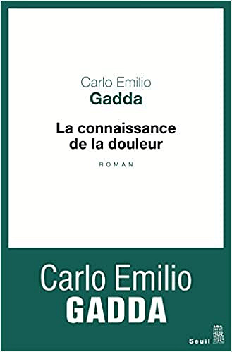 Carlo emilio Gadda - La Connaissance de la douleur