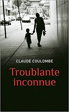 Claude Coulombe - Troublante inconnue