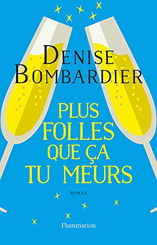 Plus folles que ça tu meurs ! - Denise Bombardier (2017)