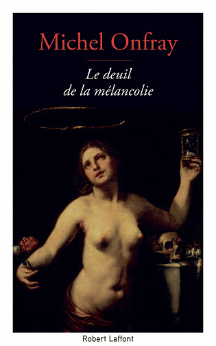 Le Deuil de la mélancolie - Michel Onfray (2018)