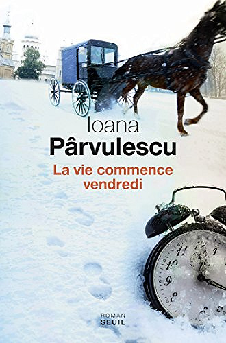 La vie commence vendredi - Ioana Parvulescu