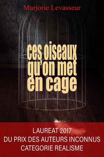 Ces oiseaux qu’on met en cage - Marjorie Levasseur