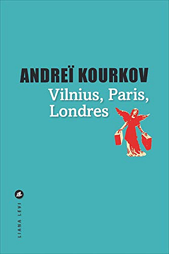 Vilnius, Londres, Paris - Andrei Kourkov (2018)