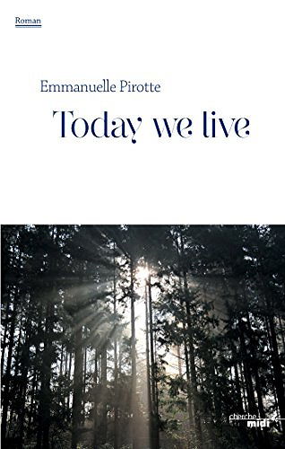 Today we live - Emmanuelle Pirotte