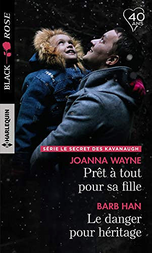 Prêt à tout pour sa fille - Le danger pour héritage (le secret des Kavanaugh t. 1) - Joanna Wayne et Barb Han (2018)