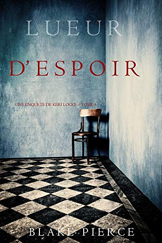 Lueur d’Espoir (Une Enquête de Keri Locke – Tome 5) - Blake Pierce (2018)