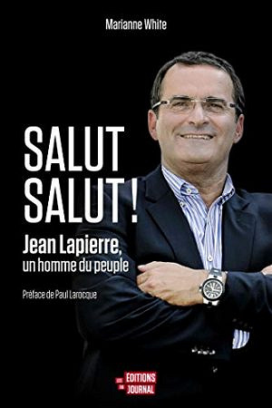Salut salut ! : Jean Lapierre, un homme du peuple - Marianne White (2018)
