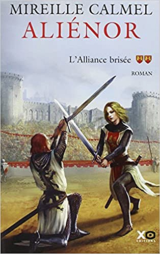Aliénor Tome 2: L’alliance brisée - Mireille Calmel