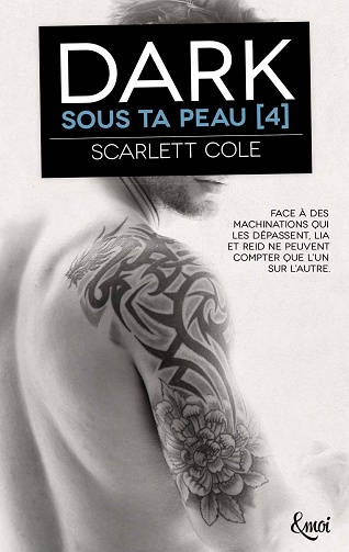 Sous ta peau T4 : Dark - Scarlett Cole (2018)