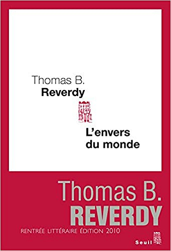 Thomas B. Reverdy - L’envers du monde
