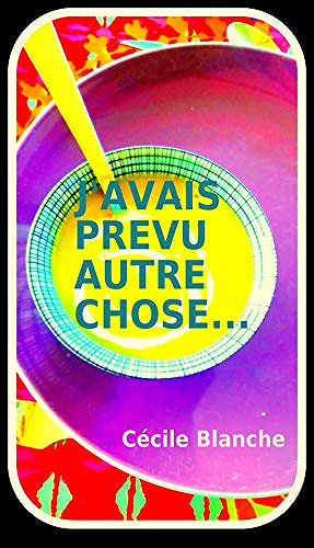 Cécile Blanche – J’avais prévu autre chose… (2018)