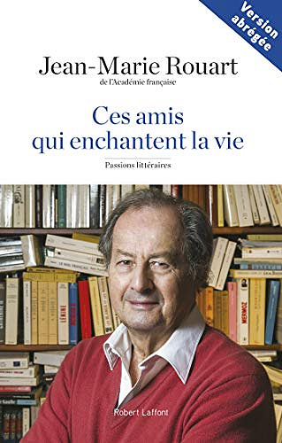 Ces amis qui enchantent la vie - Jean-Marie Rouart