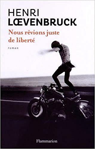 Henri Loevenbruck – Nous rêvions juste de liberté