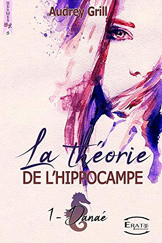 Audrey Grill - La théorie de l’hippocampe: 1 - Danaé (2018)