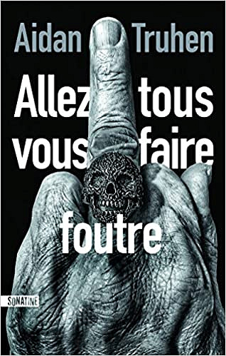 Allez tous vous faire foutre - Aidan TRUHEN (2018)