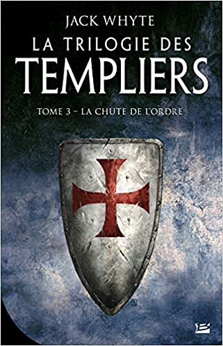 La Trilogie des Templiers, T3 : La Chute de l’ordre - Jack Whyte (2018)