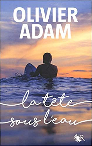 La Tête sous l’eau - Olivier Adam (2018)