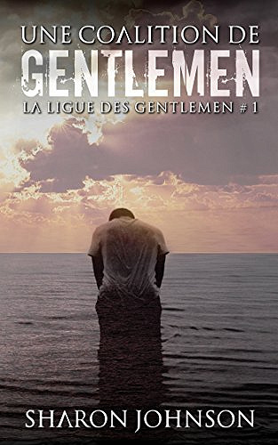 Sharon Johnson – La ligue des Gentlemen, Tome 1 : Une coalition de Gentlemen (2018)