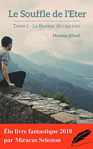 Le Buveur de caprices (Le Souffle de l’Eter, tome 1) - Maxime Allard (2018)