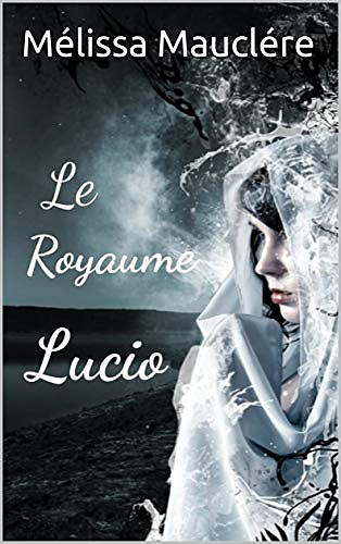 Le Royaume Lucio - Mélissa Mauclére (2018)
