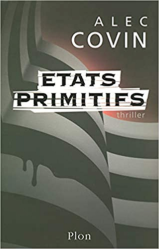 Etats primitifs (La Trilogie des Loups, Tome 2) - Alec Covin