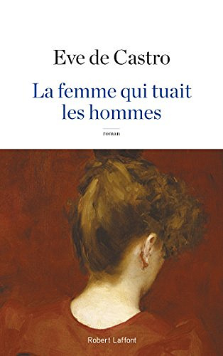 La Femme qui tuait les hommes - Eve de Castro (2018)