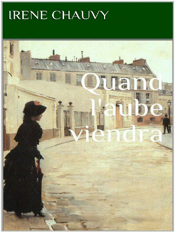 Irène Chauvy – Quand l’aube viendra