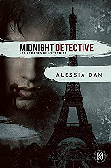 Midnight detective: Les arcanes de l’Éternité Tome 1 - Alessia Dan (2018)