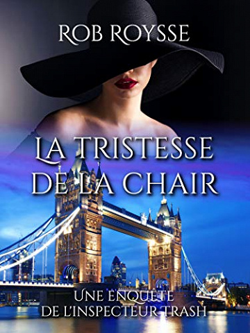 La tristesse de la chair: Une enquête de l’inspecteur Trash - Rob Roysse (2018)