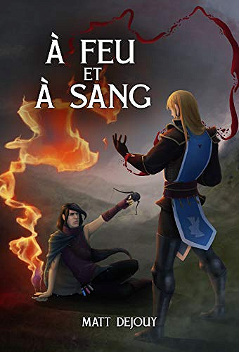 A Feu et A Sang - Matt Dejouy (2018)