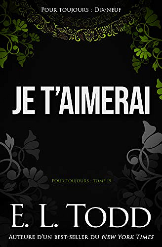 Je t’aimerai (Pour toujours t. 19) - E. L. Todd (2018)