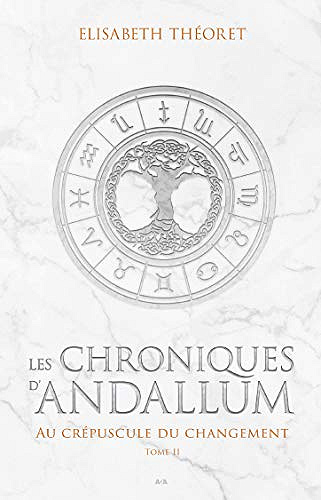 Au crépuscule du changement (Les Chroniques d’Andallum t. 2) - Élisabeth Théorêt (2018)