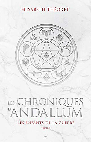 Les enfants de la guerre (Les Chroniques d’Andallum t. 1) - Élisabeth Théorêt (2018)
