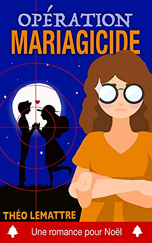 Opération mariagicide (une romance pour Noël) - Théo Lemattre (2018)