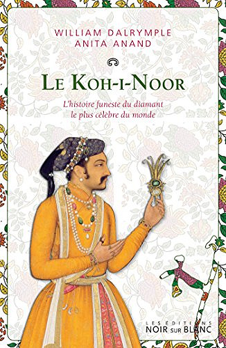 Le Koh-i-Noor : L’histoire funeste du diamant le plus célèbre du monde - William Dalrymple (2018)